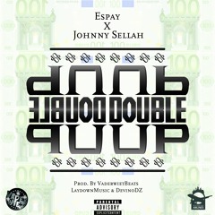 Espay Ft. Johnny Sellah - Double Up (Prod.By VaderwietBeatz X LaydownMusic & DevinoDZ)