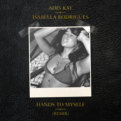 Adis Kay vs Isabella Rodrigues - Hands To Myself (Remix)