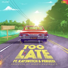 Too Late Feat. Kayswitch, Peruzzi  (Prod. GospelOndBeat)