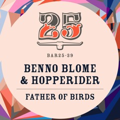 Benno Blome & Hopperider - Father Of Birds (Original Mix)[BAR25-039]