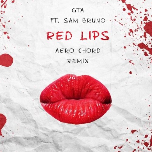 Stream GTA Ft. Sam Bruno - Red Lips (Aero Chord Remix) [Free.