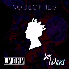 L.M.O.H.M feat Jak Wilks - no clothes (Original mix)