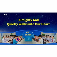 The Hymn of God's Word "Almighty God Quietly Walks into Our Heart"