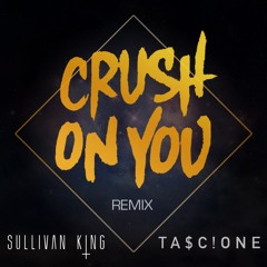 Crush On You (Sullivan King X Tascione Remix)