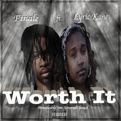 Worth It- Finale ft. Lyric Kane