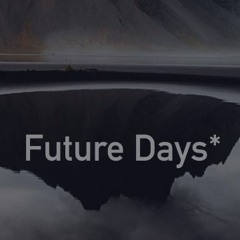 FUTURE DAYS*