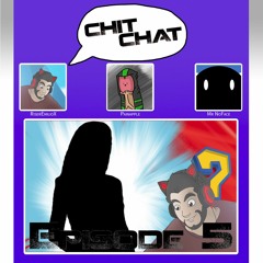 CHIT CHAT Podcast - Episode 5 WHO'S NEW!