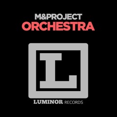 M&Project - Orchestra (Radio Edit) [LUMINOR RECORDS/SAIFAM]