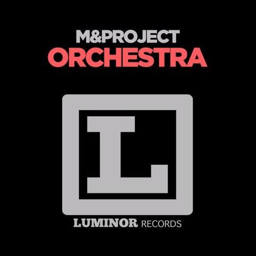 M&Project - Orchestra (Radio Edit) [LUMINOR RECORDS/SAIFAM]