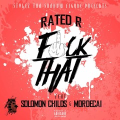 Rated R - Fuck That Ft Solomon Childs And Mordecai