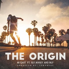 60 East - The Origin (Ft. Sly Boogy & BLU)
