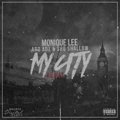 Monique Lee Ft. Ard Adz & Sho Shallow - My City [Remix]