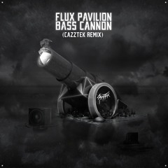 Flúx Pavilion - Bass Cannon (Cazztek Remix)