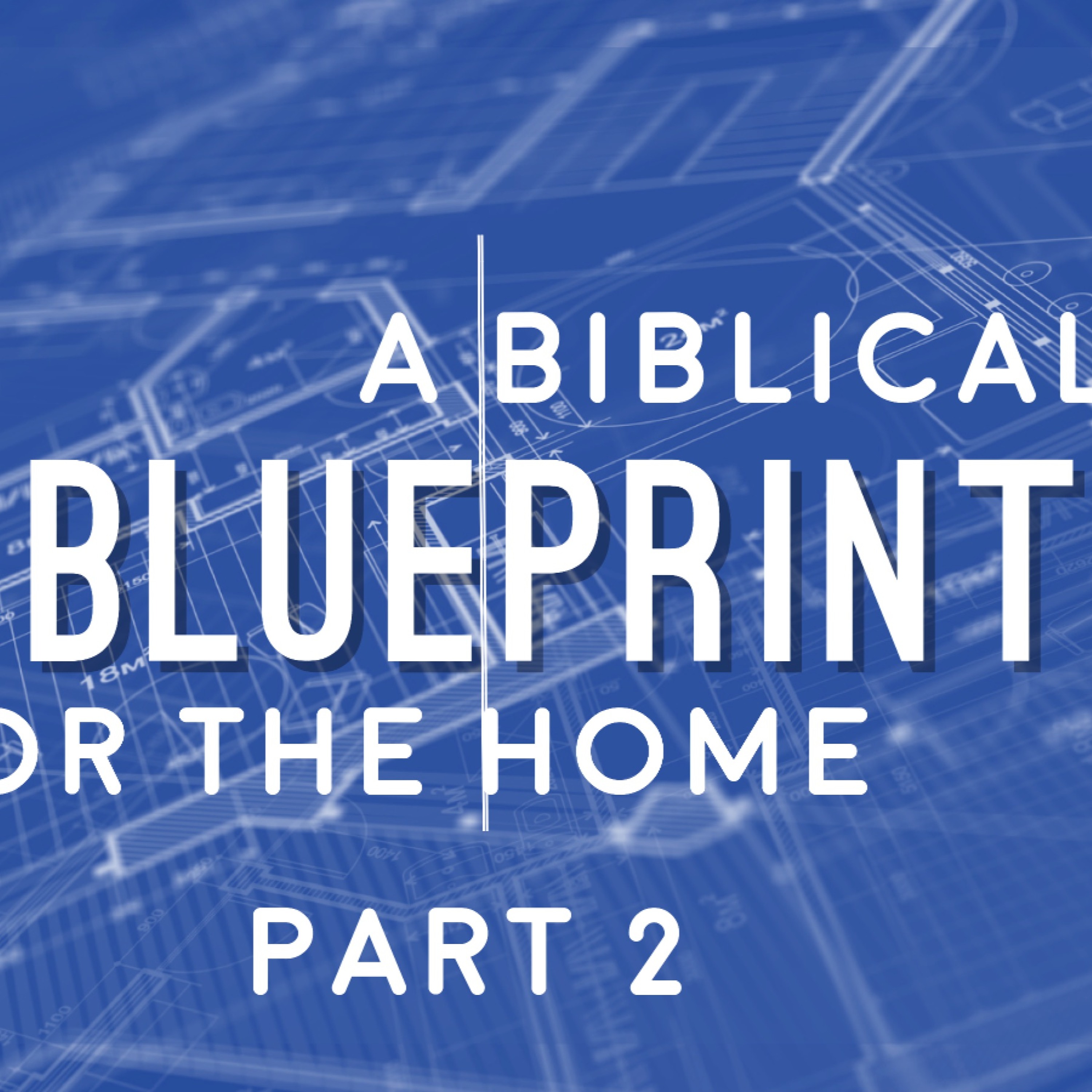 6 - 12 - 16   A Biblical Blueprint For The Home Part 2 episode artwork