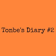 Tonbe's Diary #2