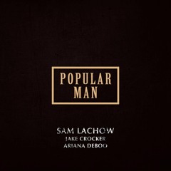 Popular Man (ft Jake Crocker & Ariana DeBoo)
