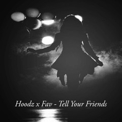 Hoodz x Fav - Tell Your Friends [GMix Freestyle]