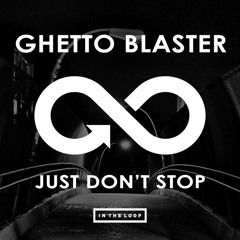 Ghetto Blaster - Just Don't Stop (Original Mix)[PREVIEW]