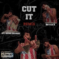 BTL - CUT IT(REMIX)- Bryan E