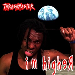 I'm Higher ft Thrashmaster