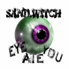 Sand.Witch - Eye Ate You