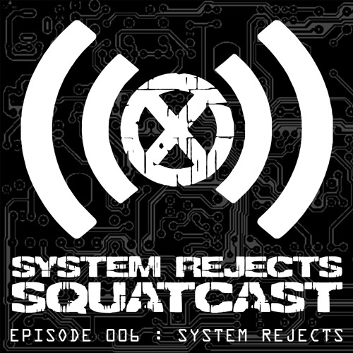 Squatcast Episode 006 : System Rejects