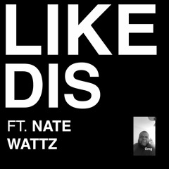 Like Dis (feat. Nate Wattz)