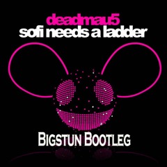 Deadmau5 - Sofi Needs A Ladder (Bigstun Bootleg) [FREE DOWNLOAD]