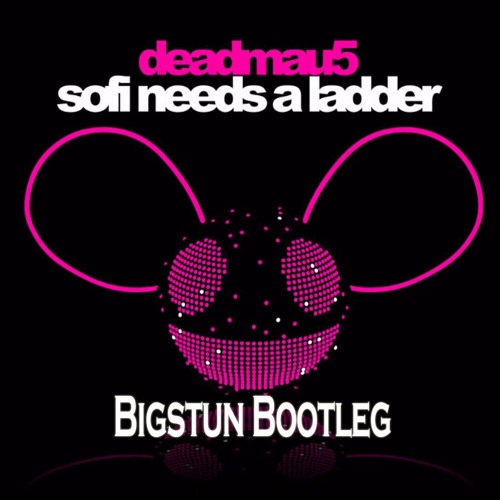 Deadmau5 - Sofi Needs A Ladder (Bigstun Bootleg) [FREE DOWNLOAD]