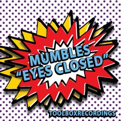 Mumbles - Eyes Closed (July 2016)