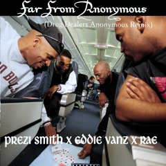 Far From Anonymous(Drug Dealers Anonymous Remix)ft Eddie Vanz x Rae