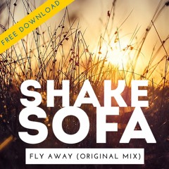 Shake Sofa - Fly Away (Original Mix) *FREE DOWNLOAD*