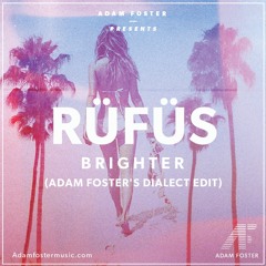 RÜFÜS - Brighter (Adam Foster's Dialect Edit)