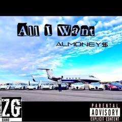 All I Want - AlMoney$ Prod. By CujoBeatz