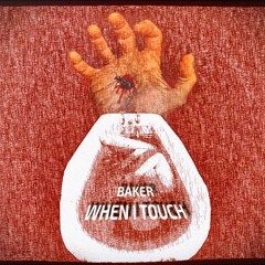 BAKER - WHEN I TOUCH