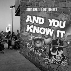 And You Know It (ft Troy Bueller)