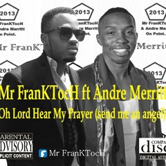 Mr FranKTocH Ft Andre Merritt - Oh Lord Hear My Prayer (send Me An Angel)