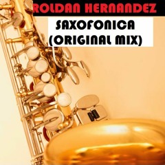 ROLDAN HERNANDEZ - SAXOFONICA (ORIGINAL MIX)
