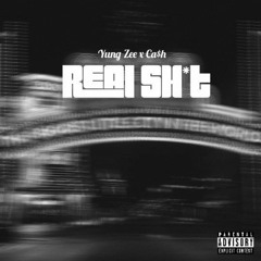 Real $hit (Yung Zee x Ca$h)