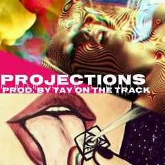 Projections (Prod. By Tay On The Track)
