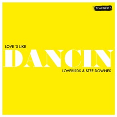 Lovebirds & Stee Downes - Love´s Like Dancin