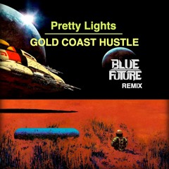 Pretty Lights - Gold Coast Hustle (Blue Future Remix)     ...   [Free Download]