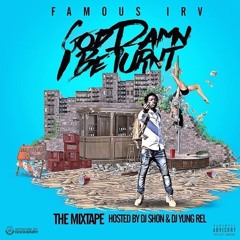 Famous Irv - God Damn I Be Turnt (Prod By AceLexOnDaTrack)