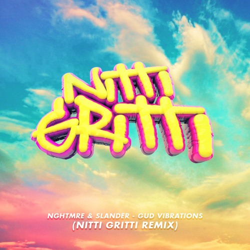 NGHTMRE & SLANDER - GUD VIBRATIONS (NITTI GRITTI REMIX)