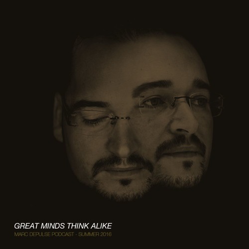 GREAT MINDS THINK ALIKE - Marc DePulse Podcast // Summer 2016