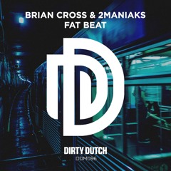 Brian Cross & 2Maniaks - Fat Beat [DDM096] (OUT NOW)