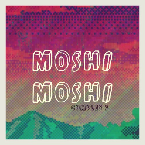 Complex 2 - moshimoshi もしもし