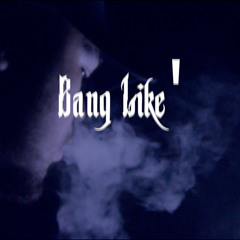 Bang Like (Feat Rockahkid)