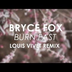Bryce Fox - Burn Fast (Louis Vivet Remix)
