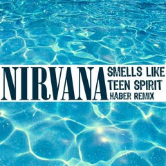 Nirvana - Smells Like Teen Spirit (Haber Remix) [Free Download]